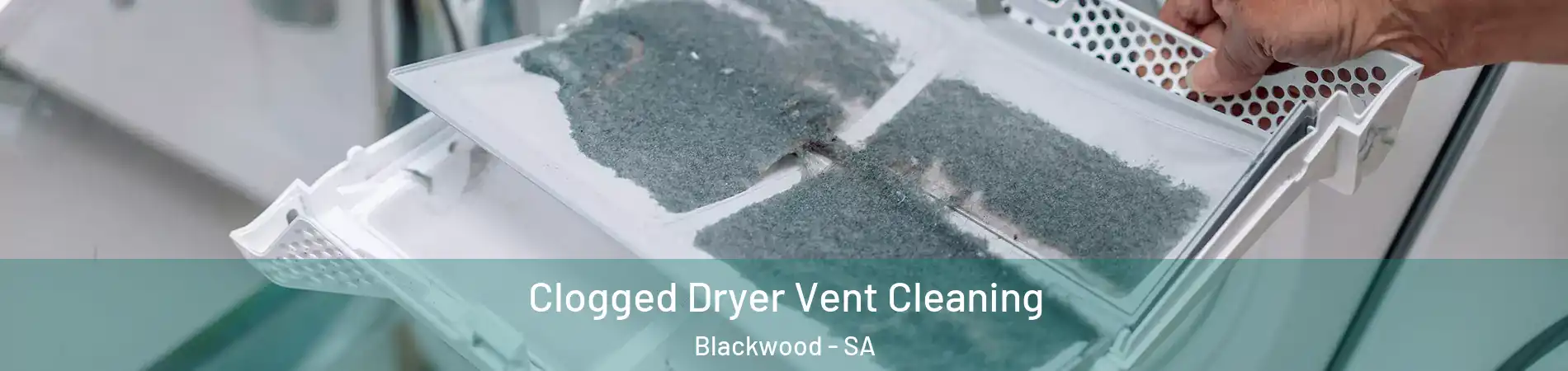 Clogged Dryer Vent Cleaning Blackwood - SA