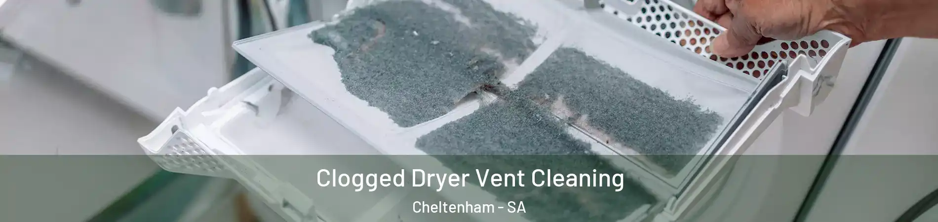 Clogged Dryer Vent Cleaning Cheltenham - SA