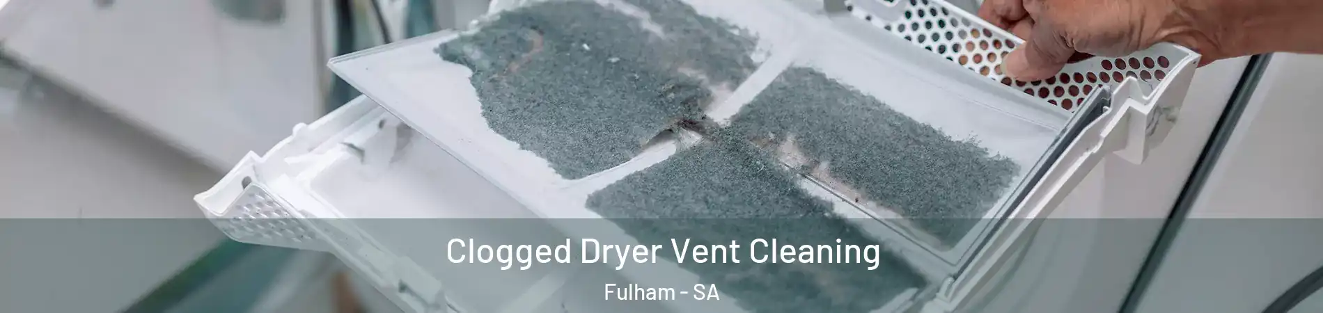 Clogged Dryer Vent Cleaning Fulham - SA