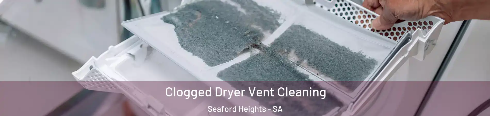  Clogged Dryer Vent Cleaning Seaford Heights - SA