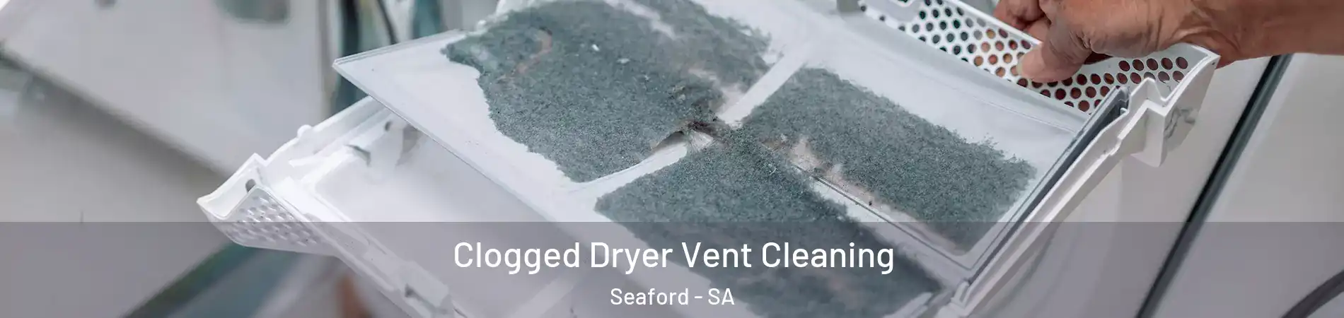  Clogged Dryer Vent Cleaning Seaford - SA