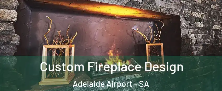 Custom Fireplace Design Adelaide Airport - SA