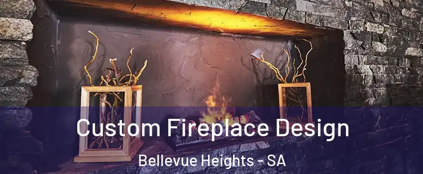 Custom Fireplace Design Bellevue Heights - SA