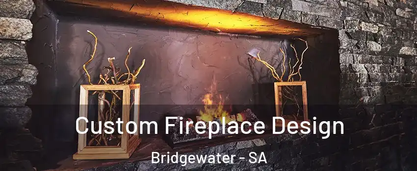  Custom Fireplace Design Bridgewater - SA