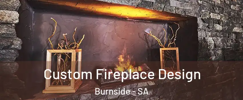 Custom Fireplace Design Burnside - SA