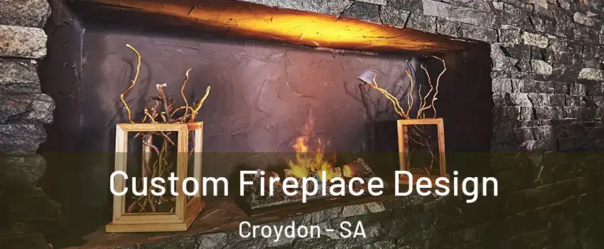 Custom Fireplace Design Croydon - SA