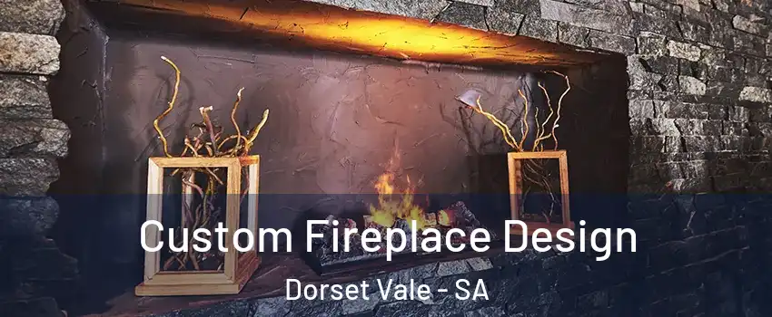 Custom Fireplace Design Dorset Vale - SA