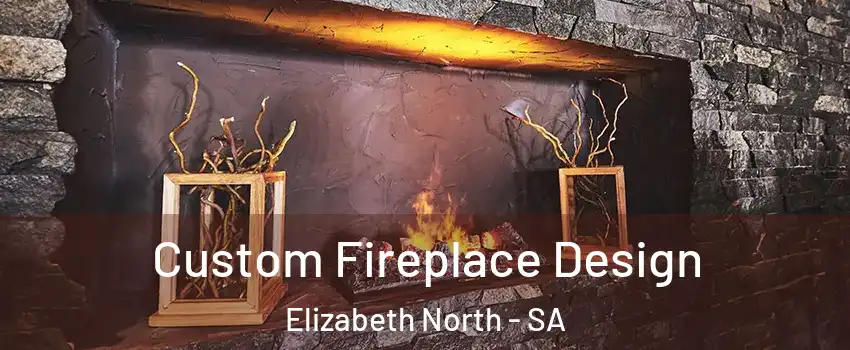 Custom Fireplace Design Elizabeth North - SA