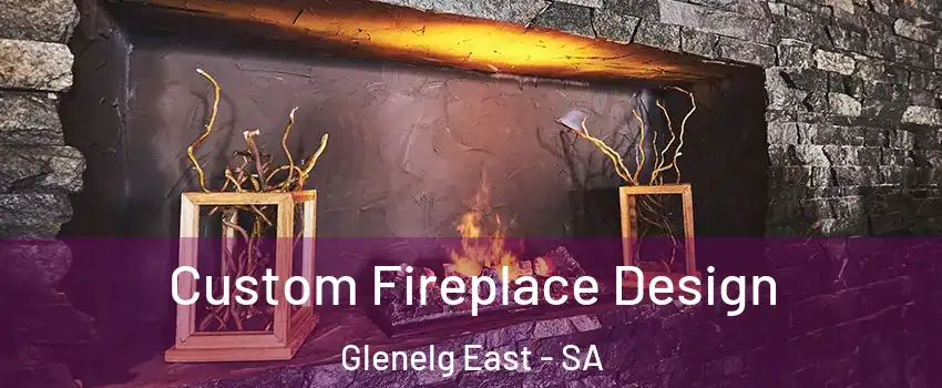 Custom Fireplace Design Glenelg East - SA