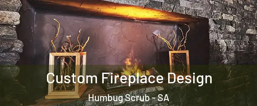 Custom Fireplace Design Humbug Scrub - SA