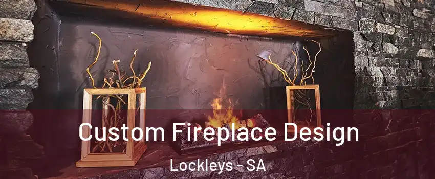 Custom Fireplace Design Lockleys - SA