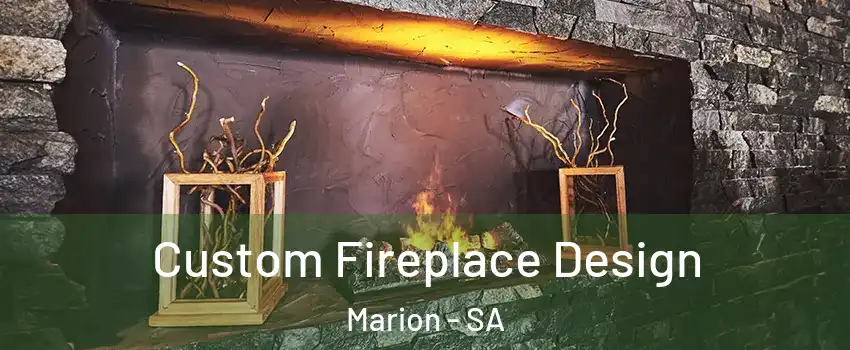  Custom Fireplace Design Marion - SA