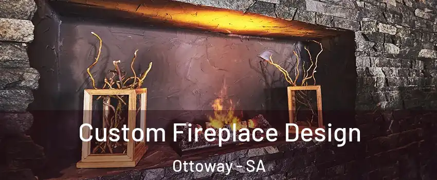 Custom Fireplace Design Ottoway - SA