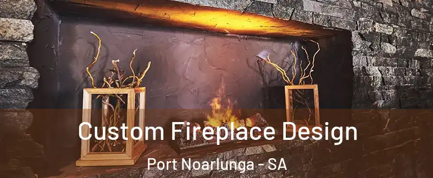  Custom Fireplace Design Port Noarlunga - SA