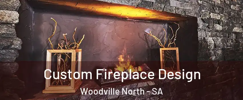  Custom Fireplace Design Woodville North - SA