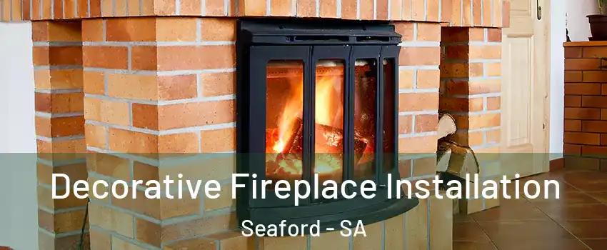  Decorative Fireplace Installation Seaford - SA