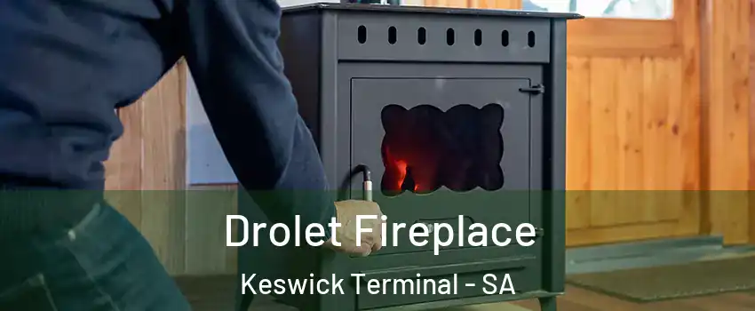  Drolet Fireplace Keswick Terminal - SA