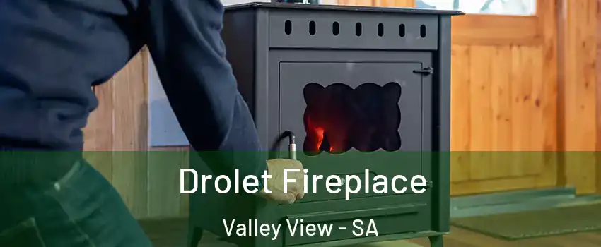  Drolet Fireplace Valley View - SA