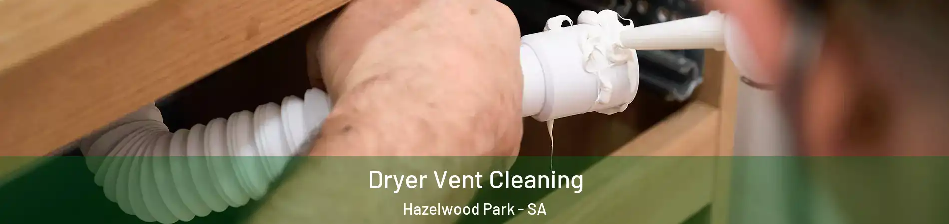 Dryer Vent Cleaning Hazelwood Park - SA