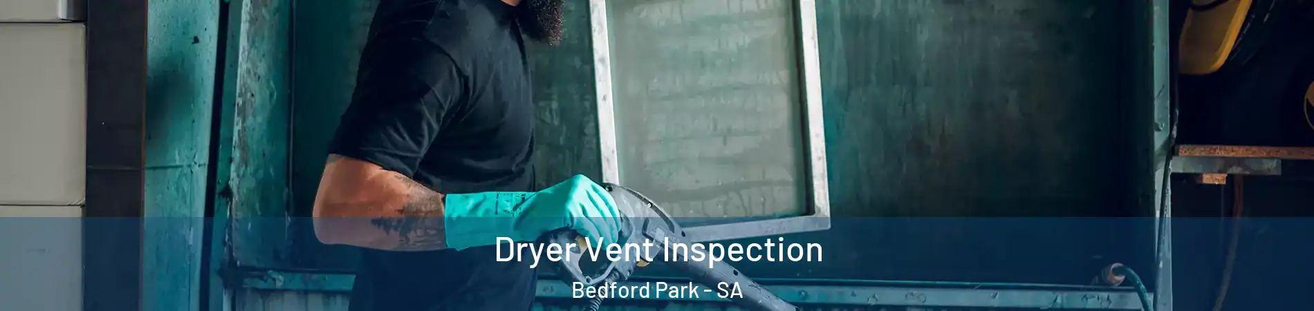 Dryer Vent Inspection Bedford Park - SA