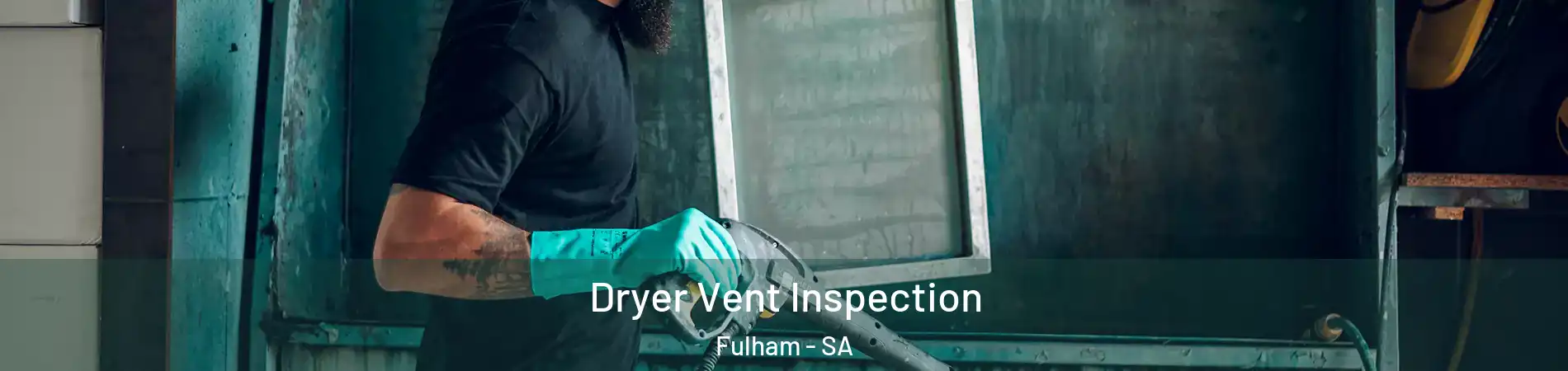 Dryer Vent Inspection Fulham - SA