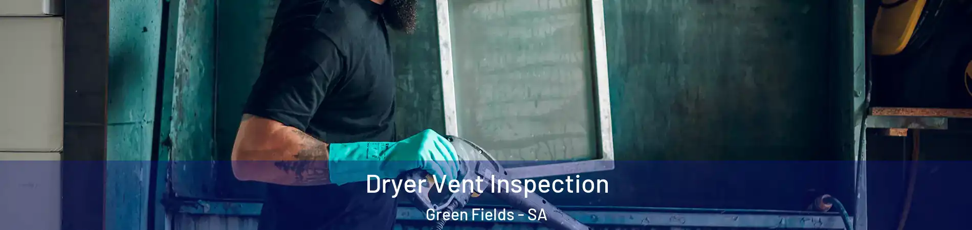 Dryer Vent Inspection Green Fields - SA