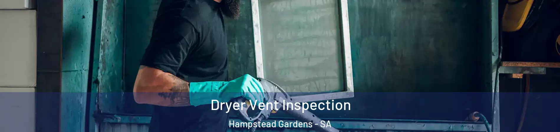 Dryer Vent Inspection Hampstead Gardens - SA