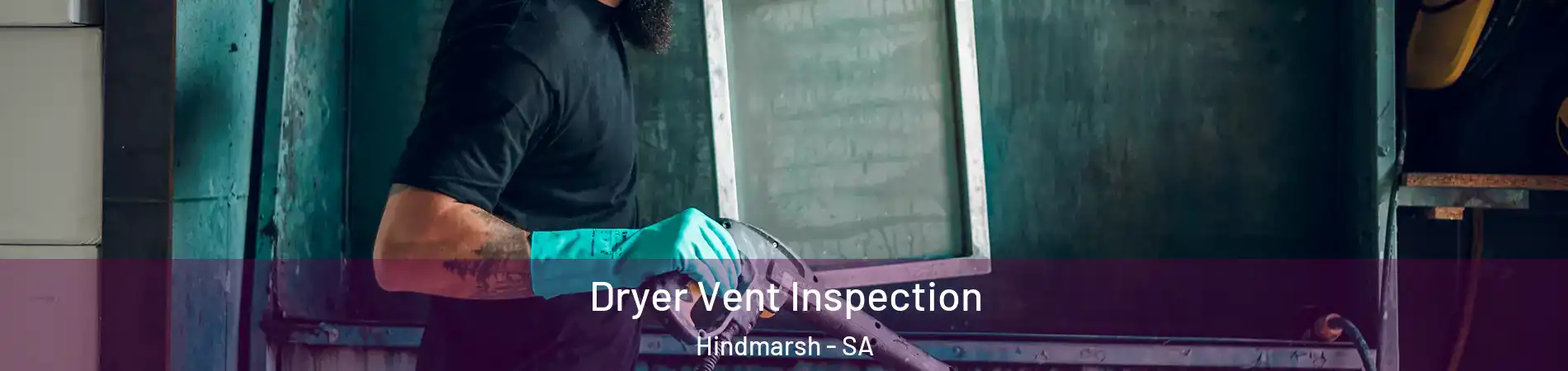 Dryer Vent Inspection Hindmarsh - SA