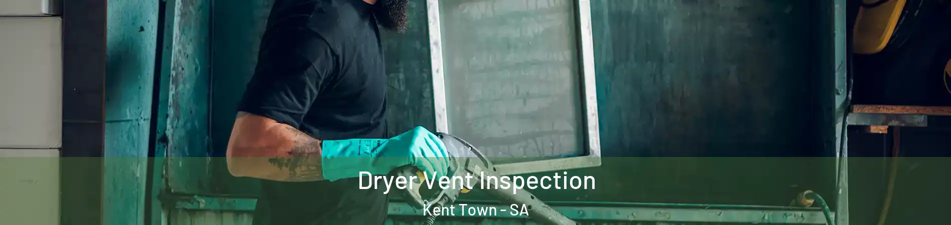  Dryer Vent Inspection Kent Town - SA