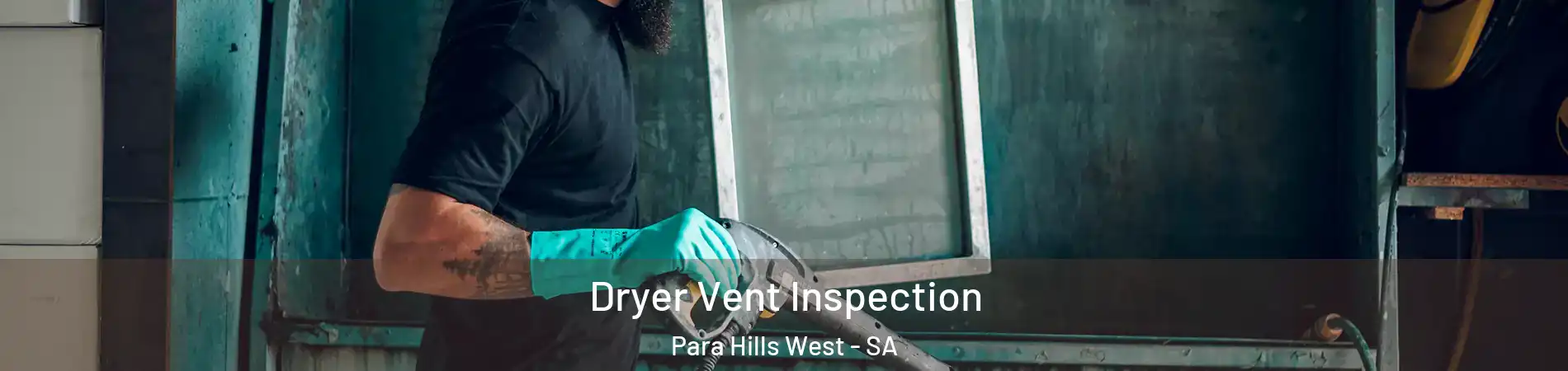  Dryer Vent Inspection Para Hills West - SA