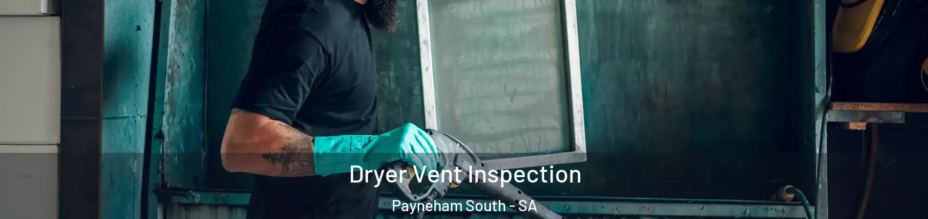  Dryer Vent Inspection Payneham South - SA