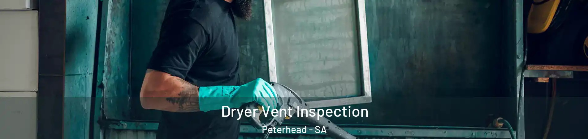 Dryer Vent Inspection Peterhead - SA