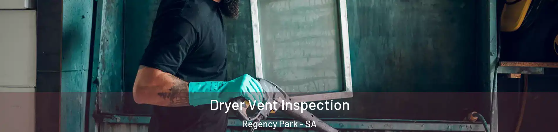  Dryer Vent Inspection Regency Park - SA