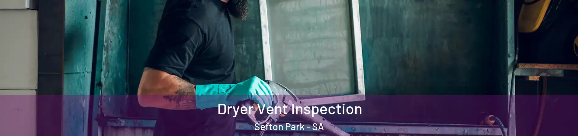  Dryer Vent Inspection Sefton Park - SA