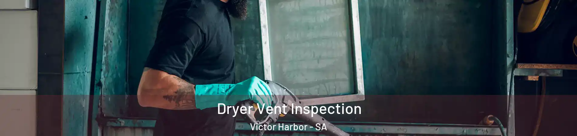  Dryer Vent Inspection Victor Harbor - SA