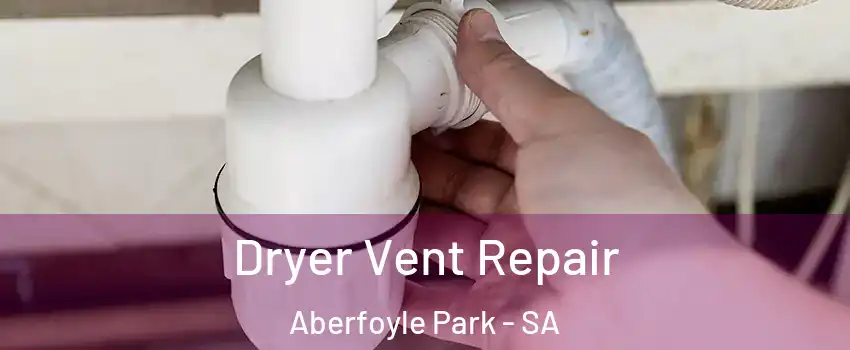 Dryer Vent Repair Aberfoyle Park - SA