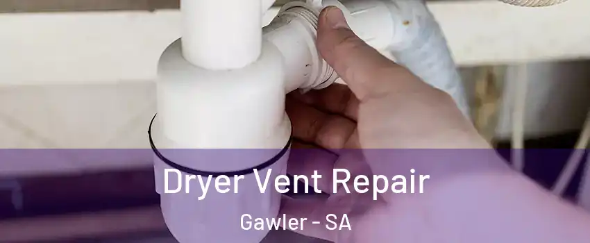 Dryer Vent Repair Gawler - SA