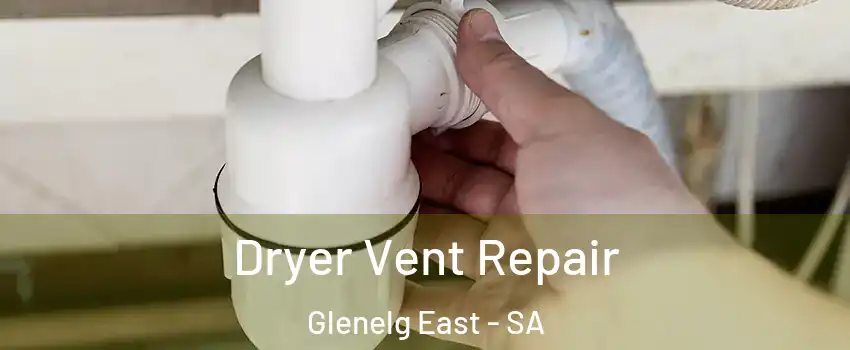 Dryer Vent Repair Glenelg East - SA
