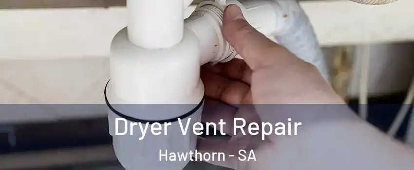Dryer Vent Repair Hawthorn - SA