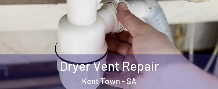  Dryer Vent Repair Kent Town - SA