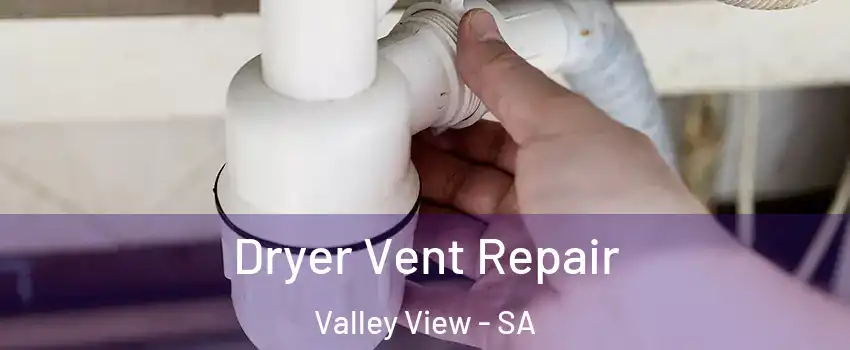  Dryer Vent Repair Valley View - SA