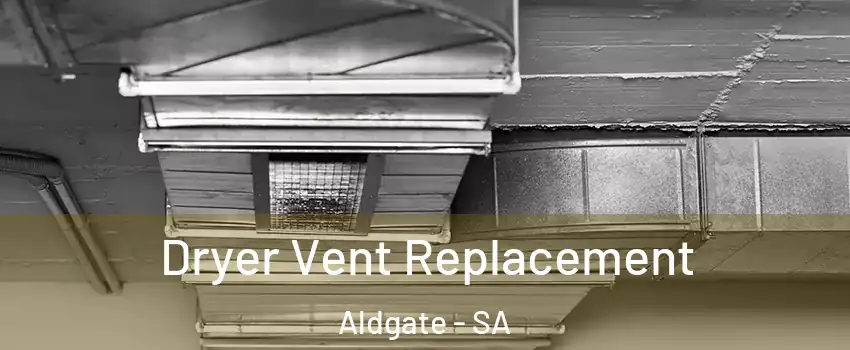 Dryer Vent Replacement Aldgate - SA