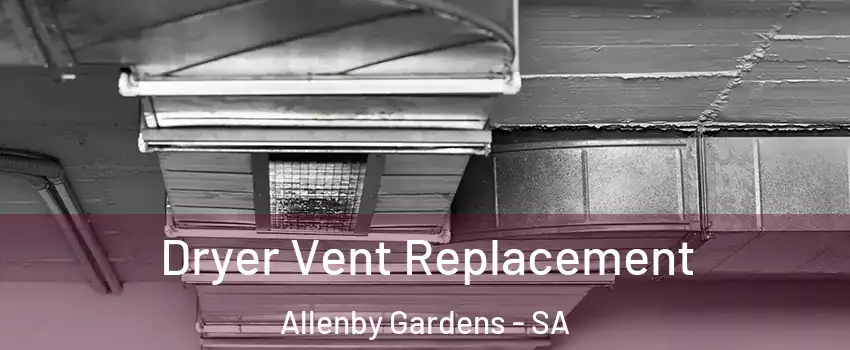 Dryer Vent Replacement Allenby Gardens - SA