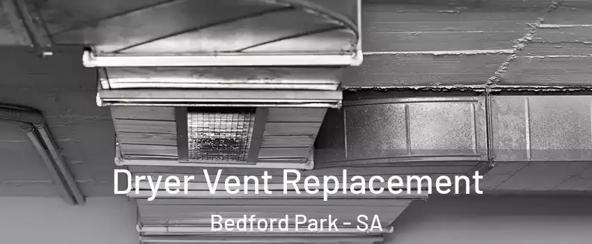 Dryer Vent Replacement Bedford Park - SA
