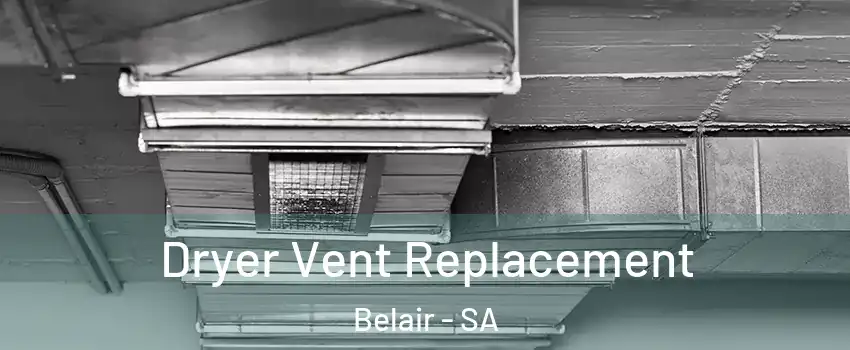 Dryer Vent Replacement Belair - SA