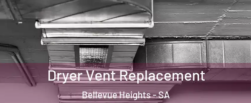 Dryer Vent Replacement Bellevue Heights - SA