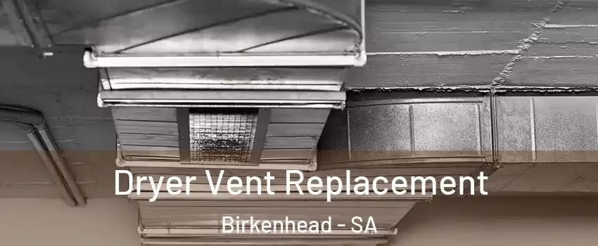 Dryer Vent Replacement Birkenhead - SA