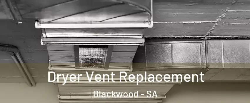 Dryer Vent Replacement Blackwood - SA