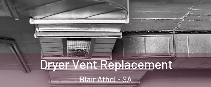 Dryer Vent Replacement Blair Athol - SA