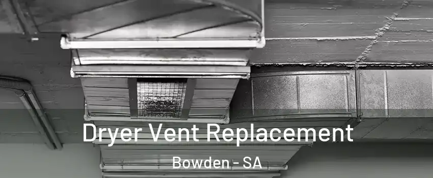 Dryer Vent Replacement Bowden - SA